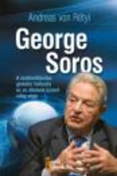 GEORGE SOROS - A MULTIMILLIÁRDOS GLOBÁLIS HÁLÓZATA ÉS AZ ÁLTALUNK ISMERT VILÁG VÉGE