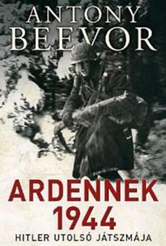 Antony Beevor: Ardennek 1944 - Hitler utolsó játszmája