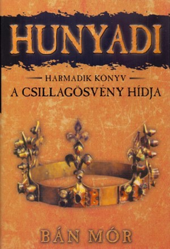 Hunyadi harmadik könyv - A csillagösvény hídja