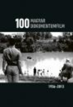 100 MAGYAR DOKUMENTUMFILM - 1936-2013