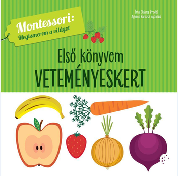 Első könyvem:Veteményeskert-Montessori:Megismerem a világot