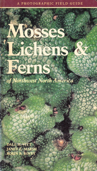 A Photographic Field Guide to the Mosses, Lichens and Ferns of Northwest North America
