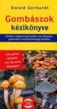 Gombászok kézikönyve - Kibővítve magyarországi fajokkal, hazai elterjedési, gyakorisági és veszélyez