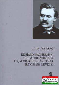 Levelek - Richard Wagnernek, Georg Bramdesnek és Jacob Burckhardtnak írt összes levelei