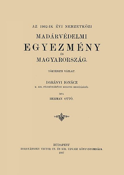 Az 1902-ik évi nemzetközi madárvédelmi egyezmény és Magyarország. - Történeti vázlat
