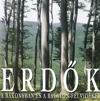 Erdők a Bakonyban és a Balaton-felvidéken