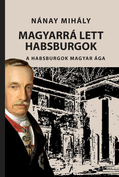 Magyarrá lett Habsburgok
