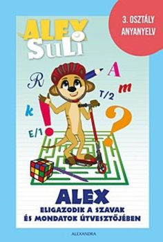 Alex eligazodik a szavak és mondatok útvesztőjében - Alex Suli - 3. osztály anyanyelv