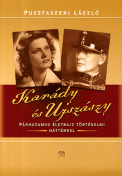 Karády és Ujszászy párhuzamos életrajza történelmi háttérrel