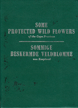 Some Protected Wild Flowers of the Cape Province - Sommige beskermde veldblomme van Kaapland