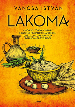Lakoma 1. - A görög, török, ciprusi, libanoni, egyiptomi, marokkói, tunéziai, máltai konyhák